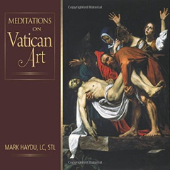 free PDF 💌 Meditations on Vatican Art by  Mark Haydu LC  STL [EBOOK EPUB KINDLE PDF]