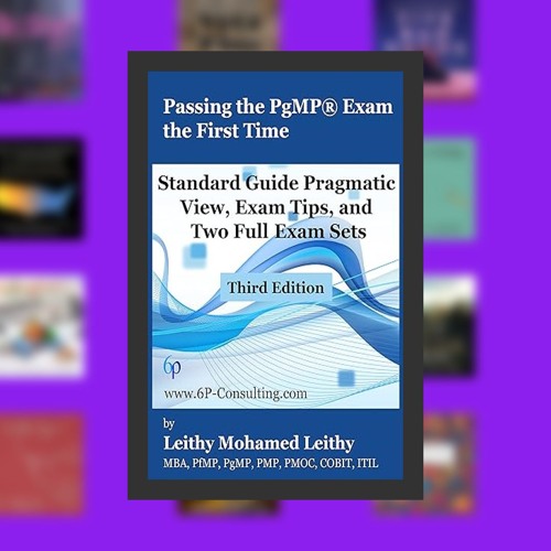 Passing the PgMP® Exam the First Time: Standard Guide Pragmatic View, Exam Tips, and Two Full E
