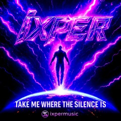 TAKE ME WHERE THE SILENCE IS (Official ixper Anthem 2025)