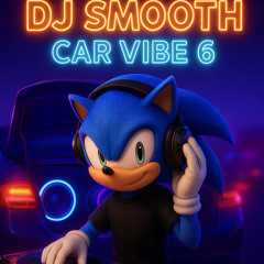 DJ SMOOTH CAR VIBE PT 6