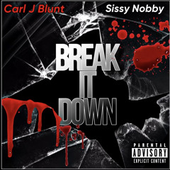 Carl J Blunt - Break It Down Ft (Sissy Nobby)