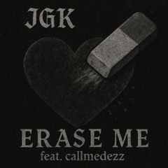 JGK - Erase Me (Callmedezz)