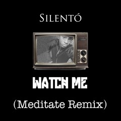 Silento - Watch Me (Meditate Remix)