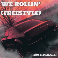 We Rollin' (Freestyle) by I.M.A.G.E.