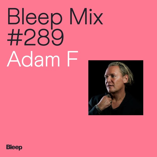 Bleep Mix #289 - Adam F
