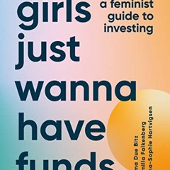 Read EPUB ☑️ Girls Just Wanna Have Funds: A Feminist's Guide to Investing by  Camilla