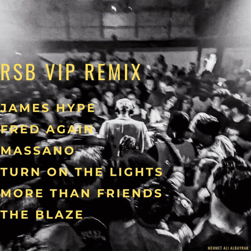 JAMES HYPE&FREDAGAIN&RSB&MASSANO - MoreThanFrıendsLightsBlaze ( RSB REMIX )