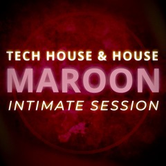 Maroon | Intimate Tech House & House Mix