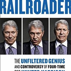 [PDF DOWNLOAD] Railroader: The Unfiltered Genius and Controversy of Four-Time CEO Hunter Harrison