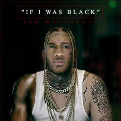Tom MacDonald - If I Was Black