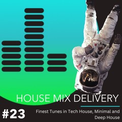 HOUSE MIX DELIVERY #23 - Tech House / Deep House / Minimal