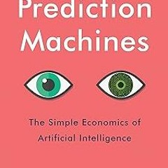 @@ Prediction Machines, Updated and Expanded: The Simple Economics of Artificial Intelligence P