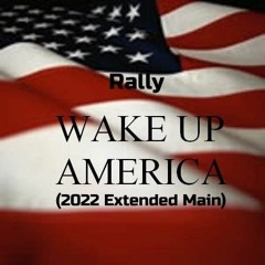 Wake Up America (2022 Extended Main)