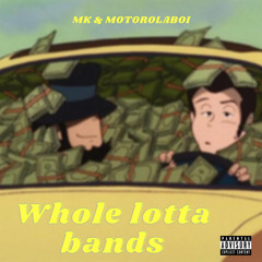 MK & Motorolaboi - Whole lotta bands