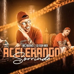 MC Marks - Acelerando Sorrindo (DJ Guh Mix)