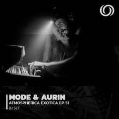 MODE & AURIN | Atmospherica Exotica Ep. 51 | 16/03/2023