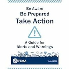 [Read Book] [Be Aware Be Prepared Take Action!: A Guide for Alerts and Warning (August 2021)]