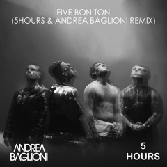 FIVE BON TON (5HOURS & ANDREA BAGLIONI REMIX)