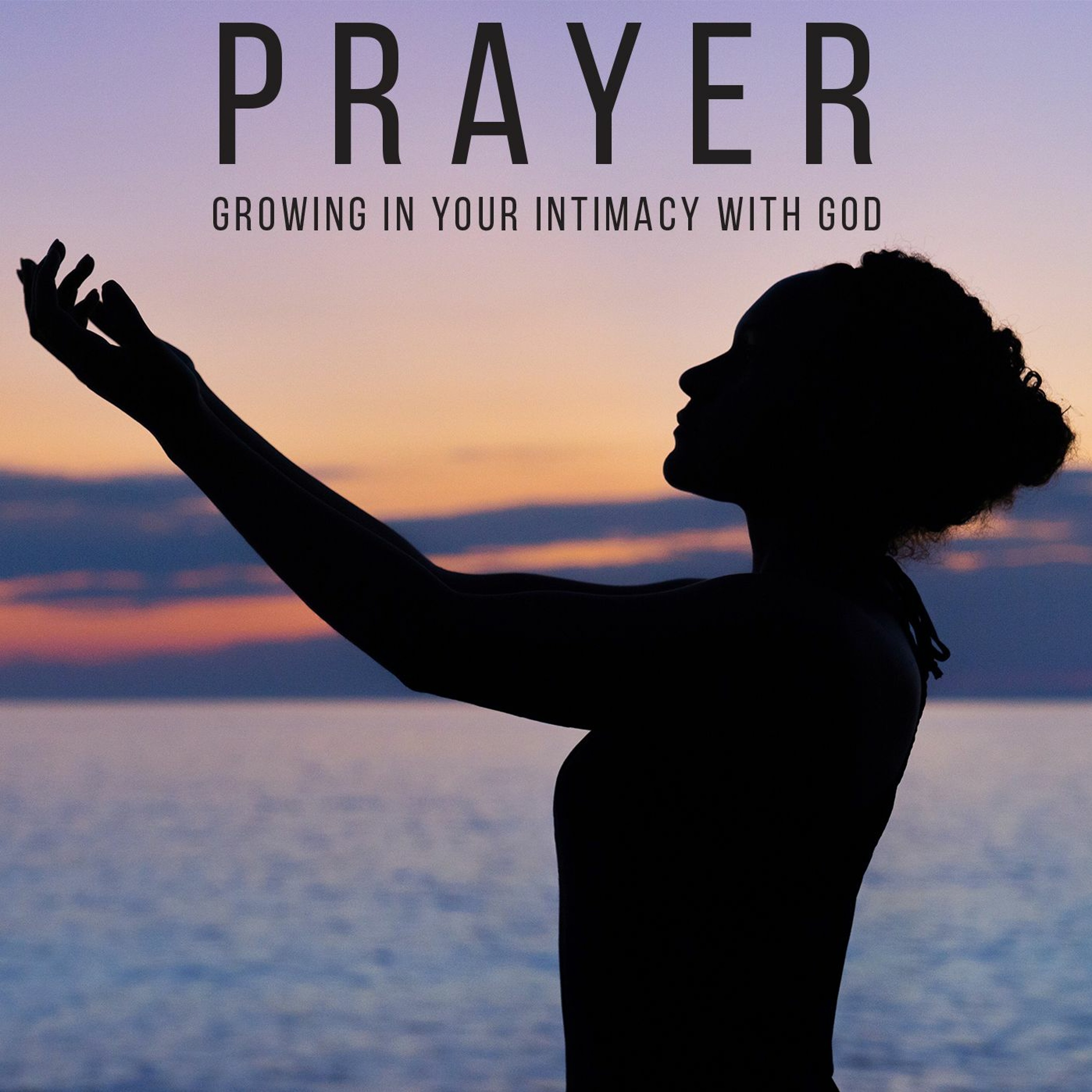 Prayer- Growing in your Intimacy with God episode artwork