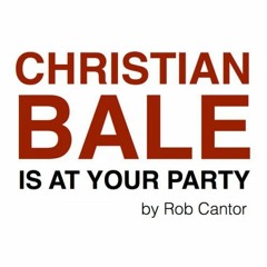 Rob Cantor - Christian Bale Is At Your Party