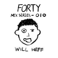 FORTY MIX SERIES 010 - WILL HEFF