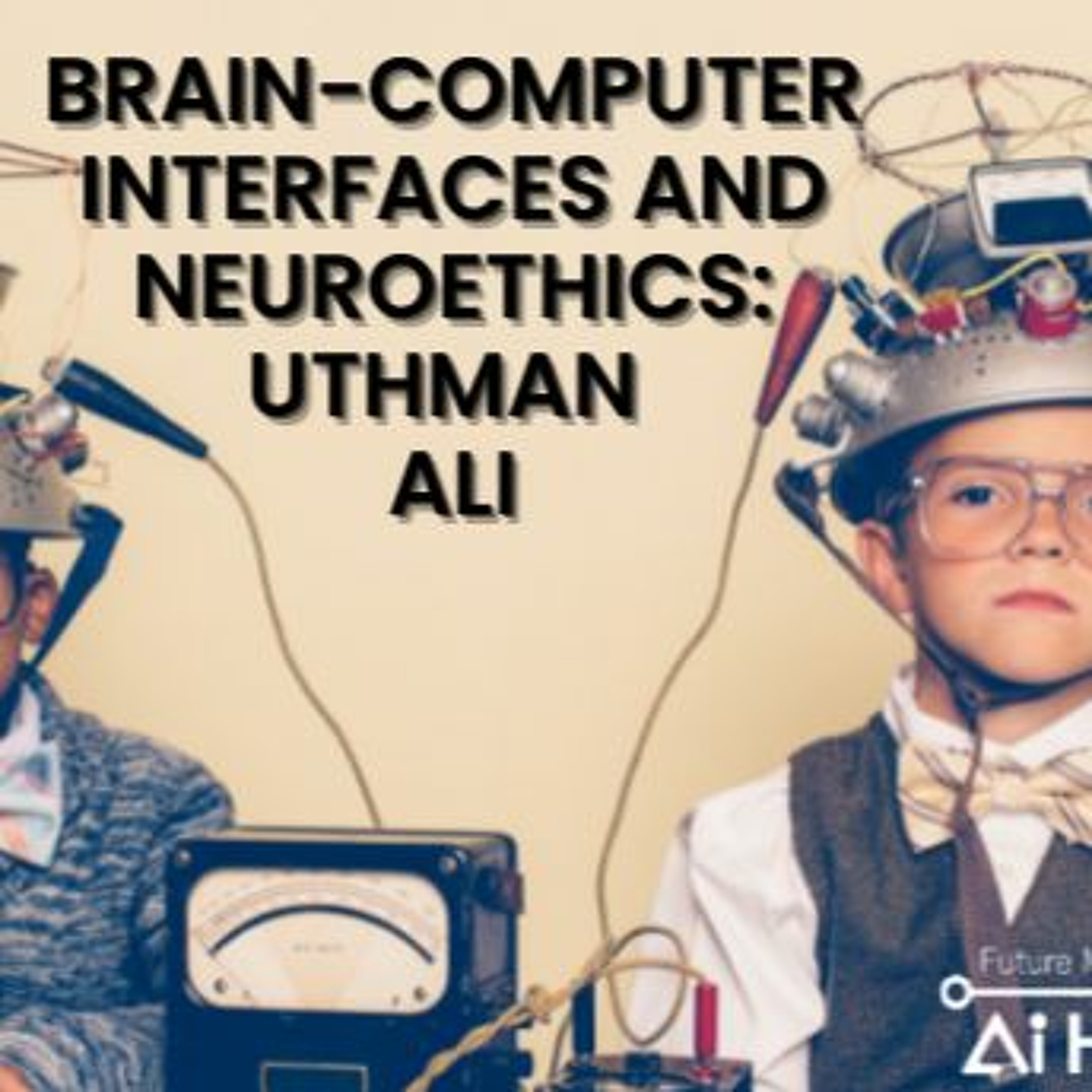 Brain-computer interfaces and neuroethics with Uthman Ali