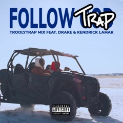 FOLLOW TRAP (Troolytrap Remix feat. Drake & Kendrick Lamar)