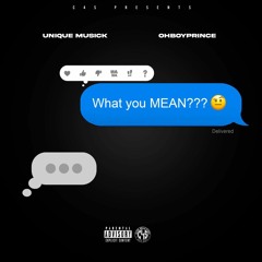 What You Mean x Unique Musick x OhBoyPrince