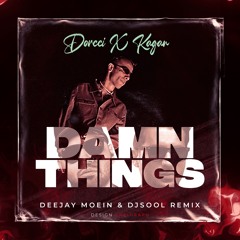 Dorcci X Kagan - Damn Things (Deejay Moein & DJSOOL Remix)