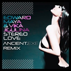 Edward Maya & Vika Jigulina - Stereo Love (Ancient.EXE Remix)