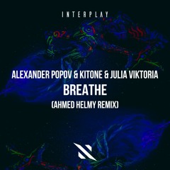 Alexander Popov & Kitone & Julia Viktoria - Breathe (Ahmed Helmy Remix)