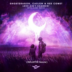 GhostDragon, Caslow, & Red Comet Ft. Alina Renae - Love Ain't Changin (HØLISTIK Remix)