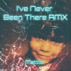 Mattlo - I've Never Been There RMX