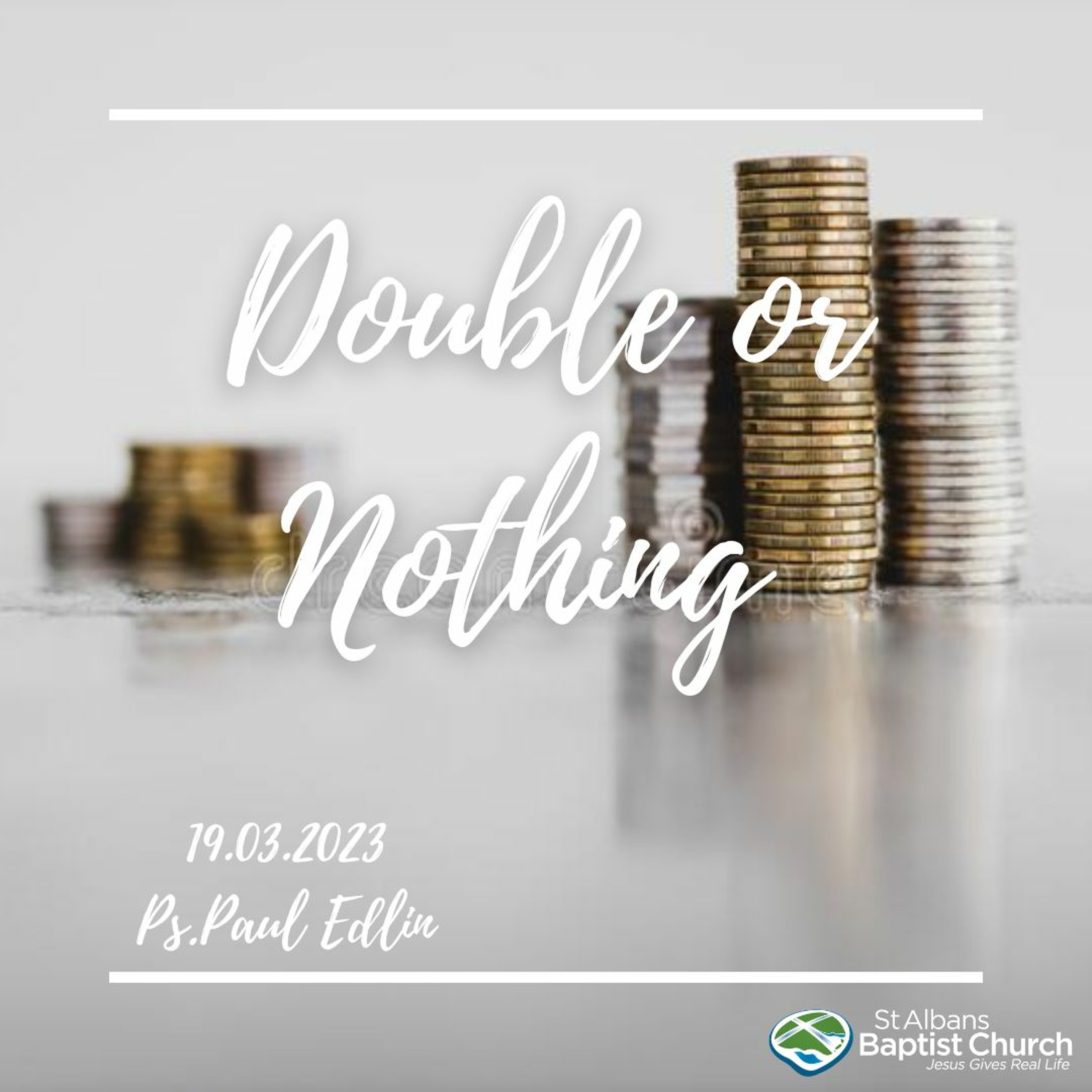 19.03.2023 - Double or Nothing -  Ps. Paul Edlin episode artwork