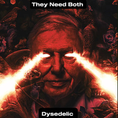 They Need Both - Dysedelic