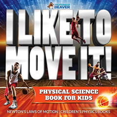 [Read] EBOOK 💘 I Like To Move It! Physical Science Book for Kids - Newton's Laws of
