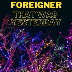 COVER SONG FOREIGNER - THAT WAS YESTERDAY