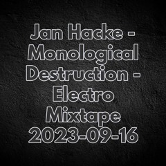 Jan Hacke - Monological Destruction - Electro Mixtape 2023 - 09 - 16
