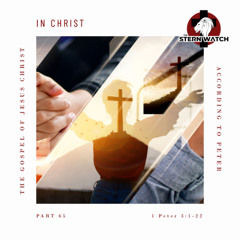 Voice Note for 20250207 - TheGospelofJesusChrist-Part65-1Peter3-InChrist