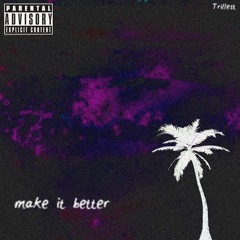 make it better (freestyle)(prod. justxrolo)