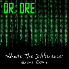 Dr. Dre - What's The Difference (Versus Remix) [Free Download]