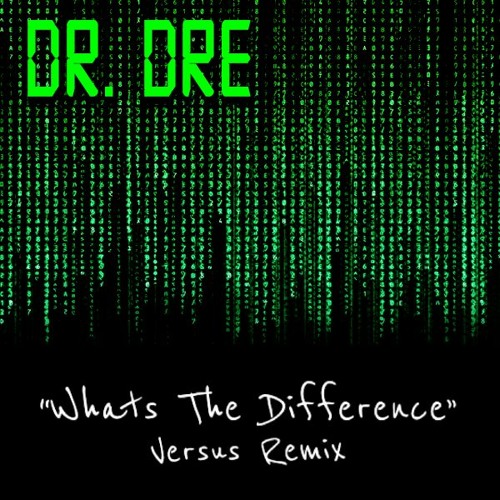 Stream Dr. Dre - What's The Difference (Versus Remix) [Free Download] by  Versus Bootlegs | Listen online for free on SoundCloud