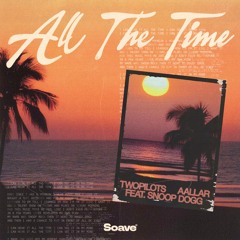 TWOPILOTS & AALLAR - All The Time (feat. Snoop Dogg)