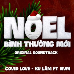 COVID LOVE - Ku Lâm ft NVM (NOEL BÌNH THƯỜNG MỚI OST)