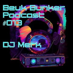 Beuk Bunker Podcast #013 DJ Merk