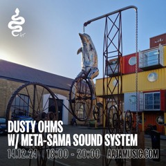 Dusty Ohms w/ Meta-Sama Sound System - Aaja Channel 1 - 14 12 24