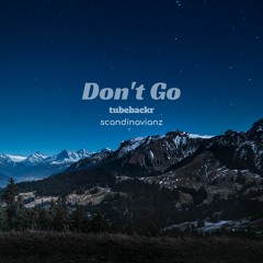 Tubebackr & Scandinavianz - Don't Go (Free download)