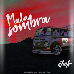 Mala Sombra - Carmencita Lara x Dj Dmlr (Groove Version)