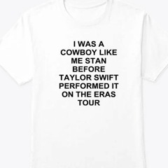 I Was A Cowboy Like Me Stan Before Taylor Swift Performed It On The Eras Tour T-Shirt