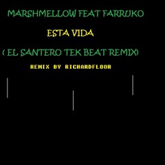 MARSHMELLOW FEAT FARRUKO - ESTA VIDA ( SANTERO TEK BEAT REMIX BY RICHARDFLOOR)